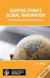 Shaping Chinaâ€™S Global Imagination
