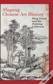 Shaping Chinese Art History