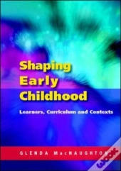 Shaping Early Childhood: Learners, Curriculum And Contexts
