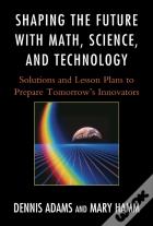 Shaping The Future With Math, Science, And Technology