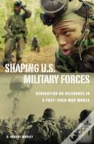 Shaping U.S. Military Forces