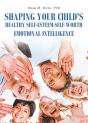 Shaping Your Child'S Healthy Self-Esteem-Self-Worth - Preview