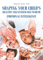 Shaping Your Child'S Healthy Self-Esteem-Self-Worth