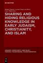 Sharing And Hiding Religious Knowledge In Early Judaism, Christianity, And Islam - Preview