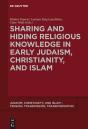 Sharing And Hiding Religious Knowledge In Early Judaism, Christianity, And Islam - Preview