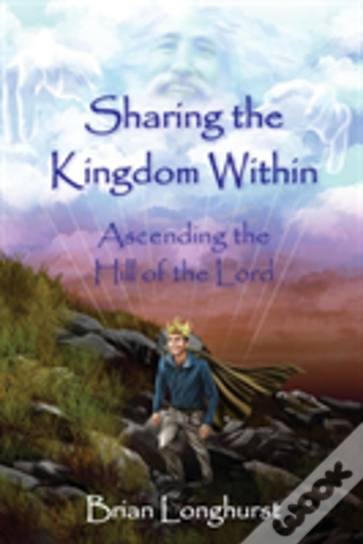 Sharing The Kingdom Within: Ascending The Hill Of The Lord