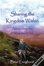 Sharing The Kingdom Within: Ascending The Hill Of The Lord