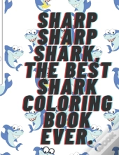 Sharp Sharp Shark, The Best Shark Coloring Book Ever.