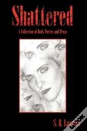 Shattered: A Collection Of Dark Poetry A