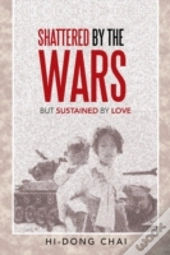 Shattered By The Wars: But Sustained By Love