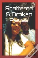 Shattered & Broken Pieces