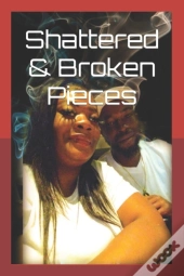 Shattered & Broken Pieces