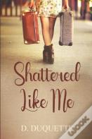 Shattered Like Me