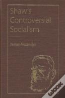 Shaw'S Controversial Socialism