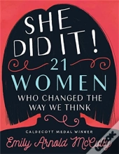 She Did It!: 21 Women Who Changed The Way We Think