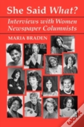 She Said What? Interviews With Women Newspaper Columnists