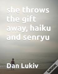 She Throws The Gift Away, Haiku And Senryu