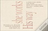 She Works His Way Â€“ A Practical Guide For Doing What Matters Most In A Getâ€“Thingsâ€“Done World