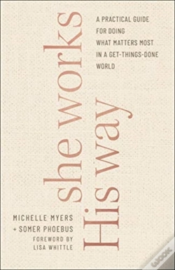 Capa do artigo She Works His Way Â€“ A Practical Guide For Doing What Matters Most In A Getâ€“Thingsâ€“Done World