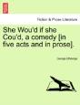She Wou'D If She Cou'D, A Comedy (In Fiv - Preview