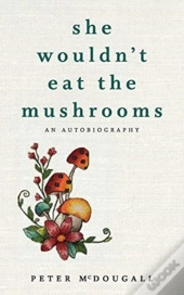 She Wouldn'T Eat The Mushrooms