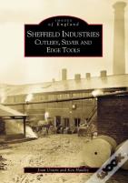 Sheffield'S Industries: Cutlery, Silver And Edge Tools