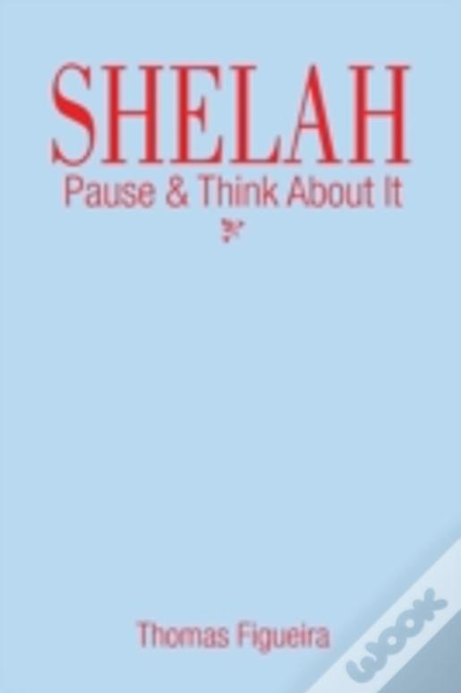Shelah: Pause & Think About It