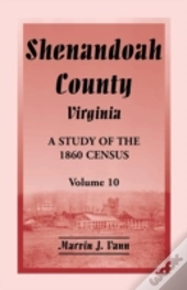 Shenandoah County, Virginia: A Study Of The 1860 Census, Volume 10