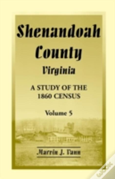 Shenandoah County, Virginia: A Study Of The 1860 Census, Volume 5