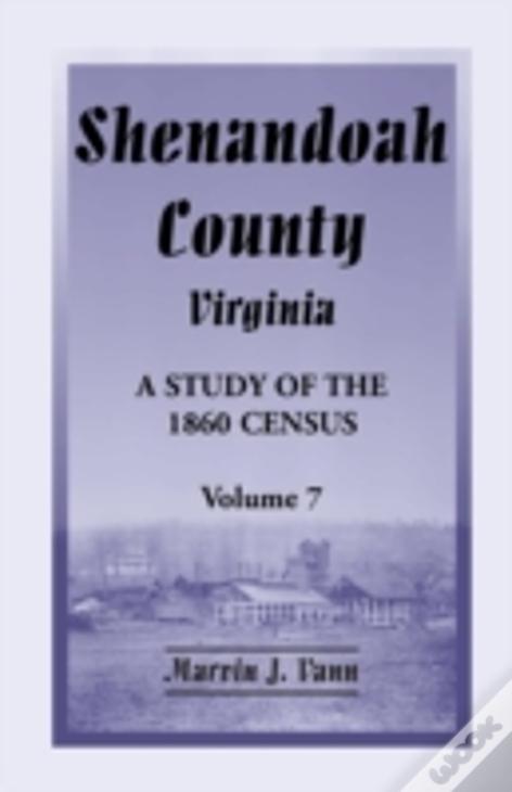 Shenandoah County, Virginia: A Study Of The 1860 Census, Volume 7