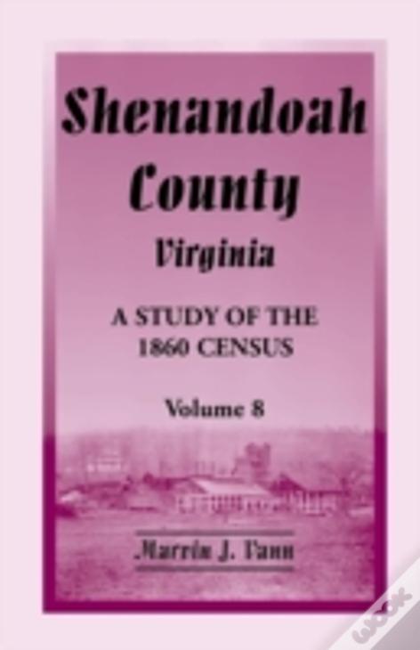 Shenandoah County, Virginia: A Study Of The 1860 Census, Volume 8