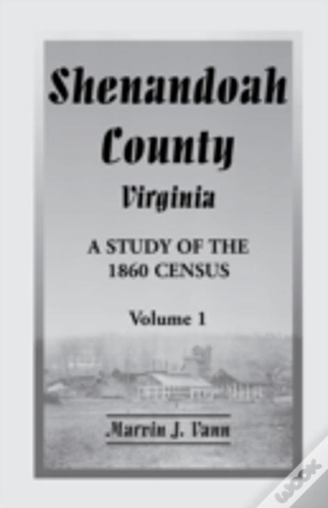Shenandoah County, Virginia: A Study Of The 1860 Census With Supplemental Data, Volume 1