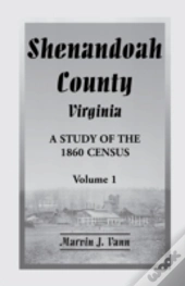 Shenandoah County, Virginia: A Study Of The 1860 Census With Supplemental Data, Volume 1