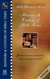Shepherd'S Notes: Manners & Customs Of Bible Times