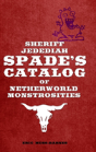Sheriff Jedediah Spade'S Catalog Of Netherworld Monstrosities - Preview
