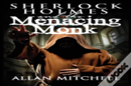 Sherlock Holmes And The Menacing Monk