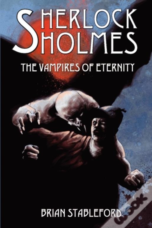 Sherlock Holmes And The Vampires Of Eternity