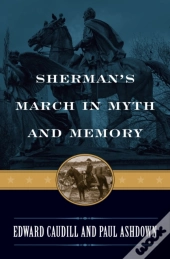 Sherman'S March In Myth And Memory