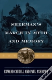 Sherman'S March In Myth And Memory