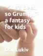 "She'S Been So Grumpy," A Fantasy For Kids - Preview