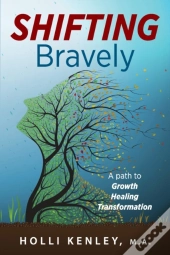 Shifting Bravely:  A Path To Growth, Hea