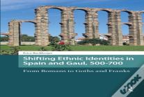 Shifting Ethnic Identities In Spain And Gaul, 500-700