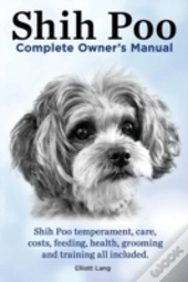 Shih Poo. Shihpoo Complete Owner'S Manua