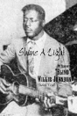 Shine A Light: My Year With "Blind" Willie Johnson - Preview
