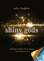 Shiny Gods: Finding Freedom From Things That Distract Us - Preview