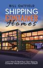 Shipping Container Homes: Learn How To B - Preview