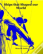 Ships That Shaped Our World
