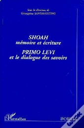 Shoah, Memoire Et Ecriture : Primo Levi Et Le Dialogue Des Savoirs