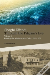 Shoghi Effendi Through The Pilgrim'S Eye