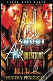 Shoot First Ask Questions Never